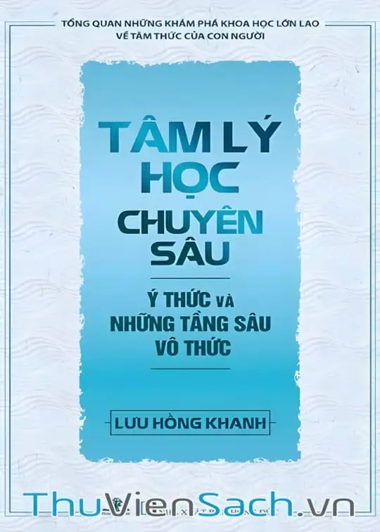 Ảnh bìa sách Tâm Lý Học Chuyên Sâu: Ý Thức Và Những Tầng Sâu Vô Thức
