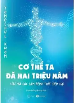 Cơ Thể Ta Đã Hai Triệu Năm - Giải Mã Các Căn Bệnh Thời Hiện Đại