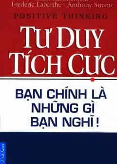 Ảnh Tư Duy Tích Cực - Bạn Chính Là Những Gì Bạn Nghĩ!