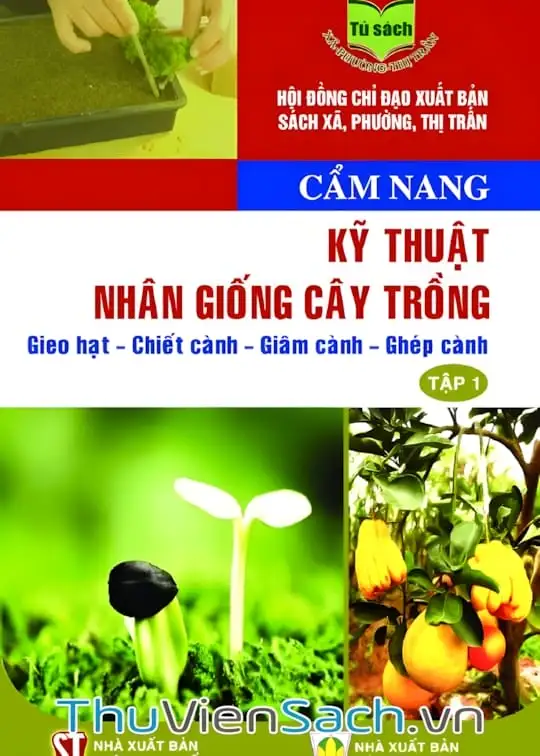 Ảnh bìa sách Cẩm Nang Kỹ Thuật Nhân Giống Cây Trồng: Gieo Hạt - Chiết Cành - Giâm Cành - Ghép Cành - Tập 1