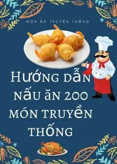 Hướng Dẫn Nấu Ăn 200 Món Truyền Thống