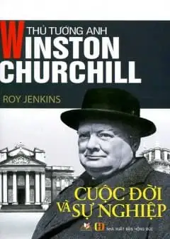 Ảnh Thủ Tướng Anh Winston Churchill - Cuộc Đời Và Sự Nghiệp