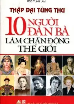 Thập Đại Tùng Thư - 10 Người Đàn Bà Làm Chấn Động Thế Giới