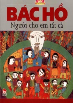 Ảnh 40 Năm Thực Hiện Di Chúc Bác Hồ-Bác Hồ Người Cho Em Tất Cả