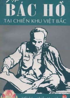 Ảnh 40 Năm Thực Hiện Di Chúc Bác Hồ-Gặp Bác Hồ Tại Chiến Khu Việt Bắc