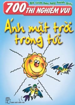 700 Thí Nghiệm Vui-Ánh Mặt Trời Trong Túi