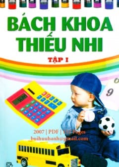 Bách Khoa Thiếu Nhi Tập 1-Khoa Học Kỹ Thuật