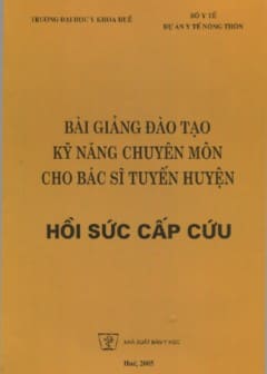 Bài Giảng Đào Tạo Kỹ Năng Chuyên Môn Cho Bác Sĩ Tuyến Huyện Hồi Sức Cấp Cứu