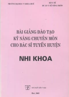 Bài Giảng Đào Tạo Kỹ Năng Chuyên Môn Cho Bác Sĩ Tuyến Huyện Nhi Khoa