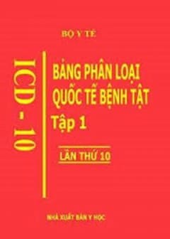 Bảng Phân Loại Quốc Tế Bệnh Tật ICD 10 Tập 1