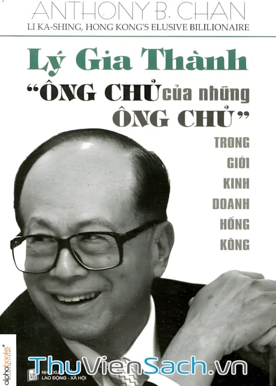 Ảnh bìa sách Lý Gia Thành - Ông Chủ Của Những Ông Chủ Trong Giới Kinh Doanh Hồng Kông