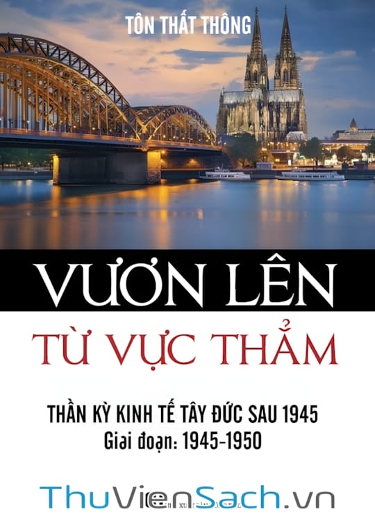 Ảnh bìa sách Vươn Lên Từ Vực Thẳm - Thần Kỳ Kinh Tế Tây Đức Sau 1945