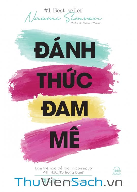 Đánh Thức Đam Mê: Làm Thế Nào Để Tạo Ra Con Người Phi Thường Trong Bạn Đánh Thức Đam Mê: Làm Thế Nào Để Tạo Ra Con Người Phi Thường Trong Bạn