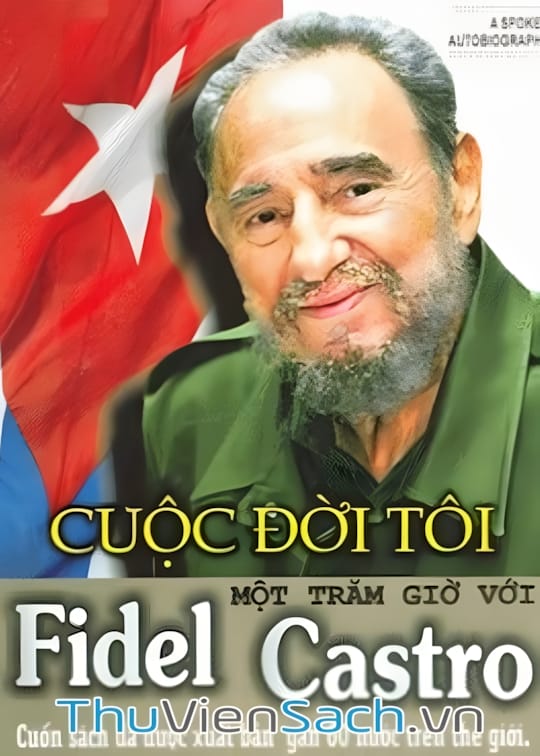 Ảnh bìa sách Cuộc Đời Tôi Một Trăm Giờ Với Fidel Castro