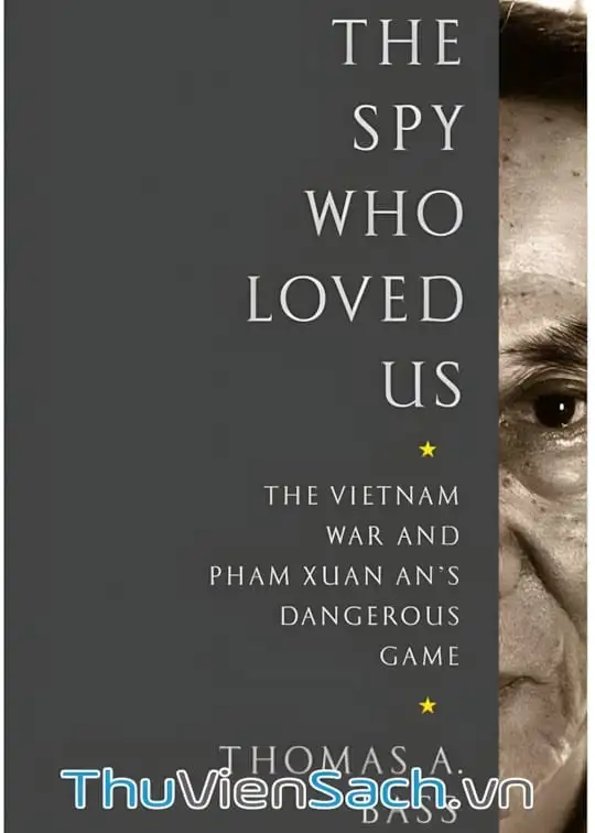 Ảnh bìa sách Điệp Viên Yêu Chúng Ta - Chiến Tranh Việt Nam Và Trò Chơi Nguy Hiểm Của Phạm Xuân Ẩn