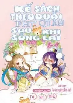 Kế Sách Theo Đuổi Phu Quân Sau Khi Sống Lại