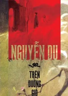 Ảnh Nguyễn Du Trên Đường Gió Bụi