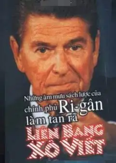 Những Âm Mưu Sách Lược Của Chính Phủ Rigân Làm Tan Rã Liên Bang Xô Viết