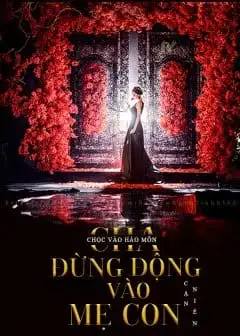 Ảnh Chọc Vào Hào Môn: Cha Đừng Đụng Vào Mẹ Con