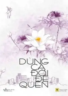 Dùng Cả Đời Để Quên