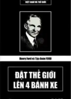 Ảnh Henry Ford Và Ford - Đặt Thế Giới Lên 4 Bánh Xe