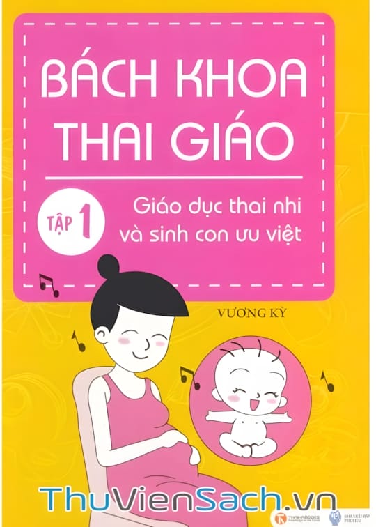 Ảnh bìa sách Bách Khoa Thai Giáo - Tập 1 - Giáo Dục Thai Nhi Và Sinh Con Ưu Việt