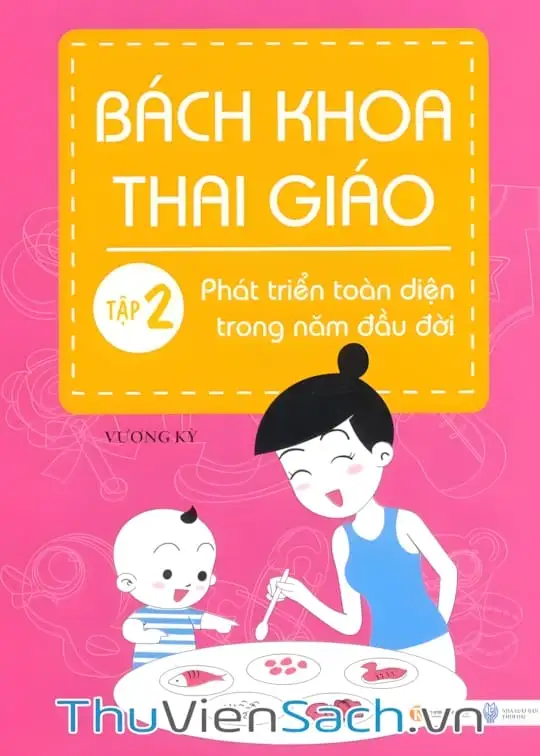 Ảnh bìa sách Bách Khoa Thai Giáo - Tập 2 - Phát Triển Toàn Diện Trong Năm Đầu Đời