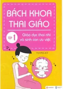 Ảnh Bách Khoa Thai Giáo - Tập 1 - Giáo Dục Thai Nhi Và Sinh Con Ưu Việt