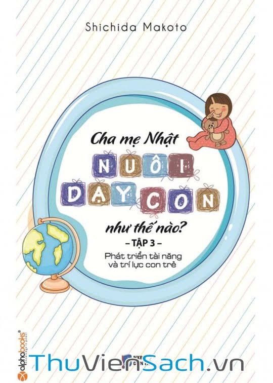Ảnh bìa sách Cha Mẹ Nhật Nuôi Dạy Con Như Thế Nào? Tập 3: Phát Triển Tài Năng Và Trí Lực Con Trẻ