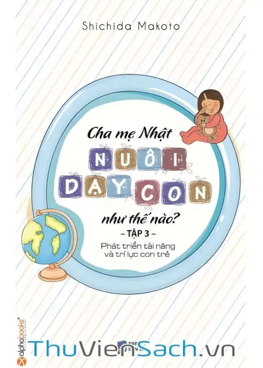 Ảnh bìa sách Cha Mẹ Nhật Nuôi Dạy Con Như Thế Nào? Tập 3: Phát Triển Tài Năng Và Trí Lực Con Trẻ