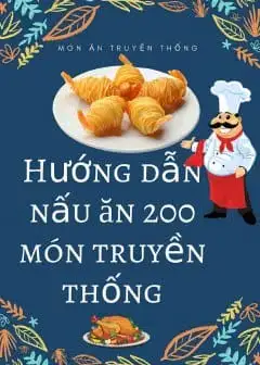 Ảnh Hướng Dẫn Nấu Ăn 200 Món Truyền Thống Việt Nam