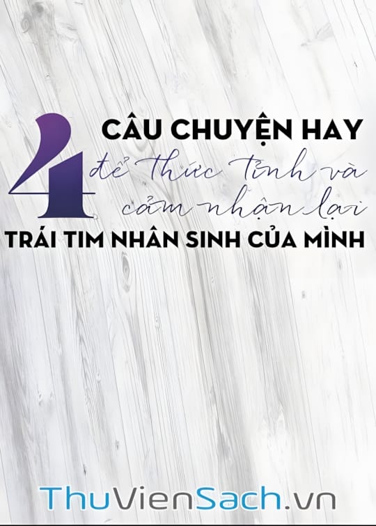 Ảnh bìa sách Bốn Câu Chuyện Hay Để Thức Tỉnh Và Cảm Nhận Lại Trái Tim Nhân Sinh Của Mình