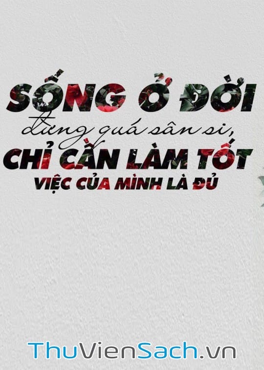 Ảnh bìa sách Sống Ở Đời Đừng Quá Sân Si, Chỉ Cần Làm Tốt Việc Của Mình Là Đủ