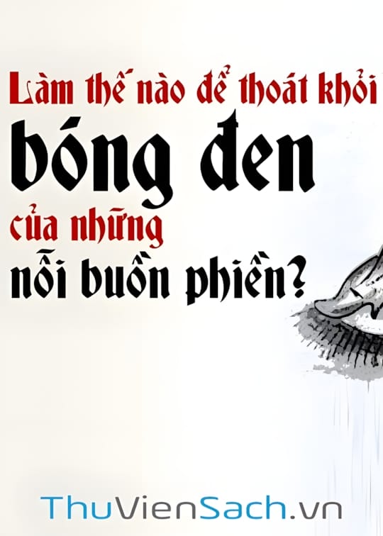Ảnh bìa sách Làm Thế Nào Để Thoát Khỏi Bóng Đen Của Những Nỗi Buồn Phiền?