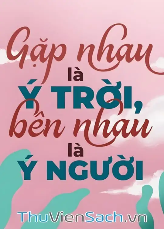 Ảnh bìa sách Gặp Nhau Là Ý Trời, Bên Nhau Là Ý Người