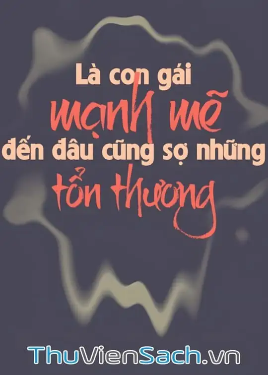 Ảnh bìa sách Là Con Gái, Mạnh Mẽ Đến Đâu Cũng Sợ Những Tổn Thương