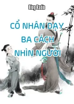 Ảnh Cổ Nhân Dạy Ba Cách Nhìn Người, Ai Cũng Nên Học Để Sống Khôn Ngoan Hơn