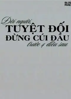 Ảnh Đời Người, Tuyệt Đối Đừng Cúi Đầu Trước 4 Điều Sau