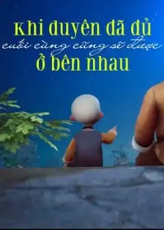 Khi Duyên Đã Đủ Cuối Cùng Cũng Sẽ Được Ở Bên Nhau