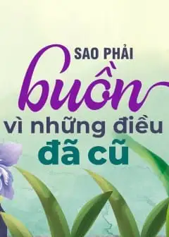 Sao Phải Buồn Vì Những Điều Đã Cũ