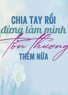 Ảnh Chia Tay Rồi Đừng Làm Mình Tổn Thương Thêm Nữa
