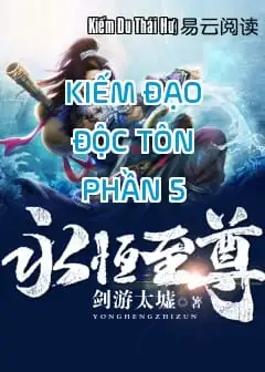 Ảnh Kiếm Đạo Độc Tôn - Phần 5