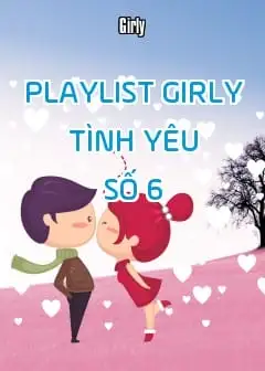 Playlist Girly Tình Yêu - Số 6