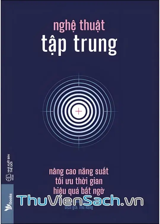 Ảnh bìa sách Nghệ Thuật Tập Trung - Nâng Cao Năng Suất, Tối Ưu Thời Gian, Hiệu Quả Bất Ngờ
