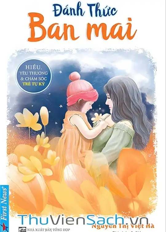 Ảnh bìa sách Đánh Thức Ban Mai - Hiểu, Yêu Thương Và Chăm Sóc Trẻ Tự Kỷ