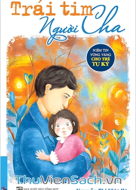 Ảnh bìa sách Trái Tim Người Cha - Niềm Tin Vững Vàng Cho Trẻ Tự Kỷ