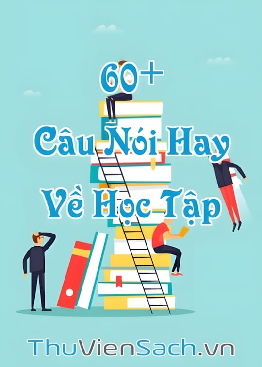 Ảnh bìa sách 60+ Những Câu Nói Hay Về Học Tập Tạo Động Lực Cố Gắng