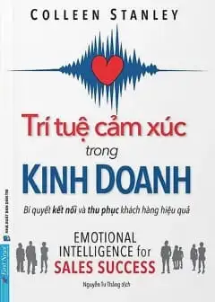 Ảnh Trí Tuệ Cảm Xúc Trong Kinh Doanh - Bí Quyết Kết Nối Và Thu Phục Khách Hàng Hiệu Quả