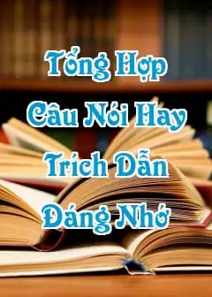 Tổng Hợp Câu Nói, Trích Dẫn Đáng Nhớ Từ Những Quyển Sách Hay Nhất Mọi Thời Đại