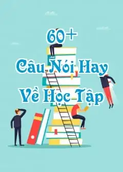 Ảnh 60+ Những Câu Nói Hay Về Học Tập Tạo Động Lực Cố Gắng